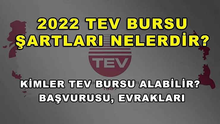2022 TEV Bursu Şartları Nelerdir? Kimler TEV Bursu Alabilir? Başvurusu, Evrakları
