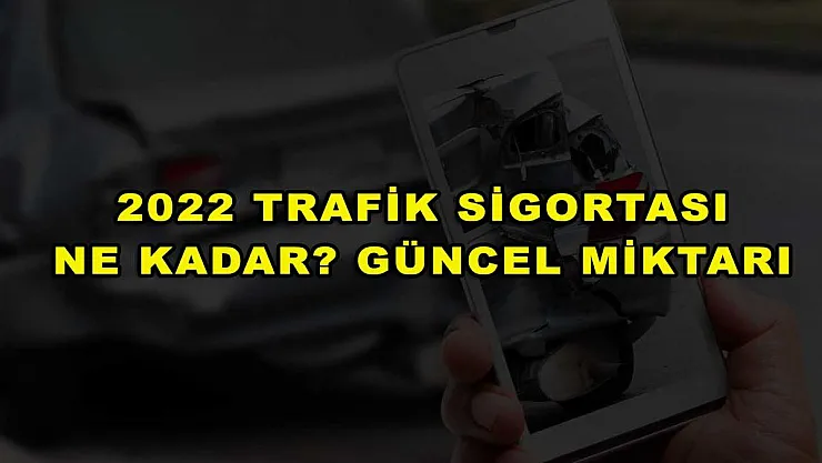 2022 Trafik Sigortası Ne Kadar? Güncel Miktarı