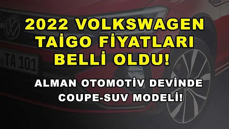 2022 Volkswagen Taigo fiyatları belli oldu! Alman otomotiv devinde Coupe-SUV modeli!