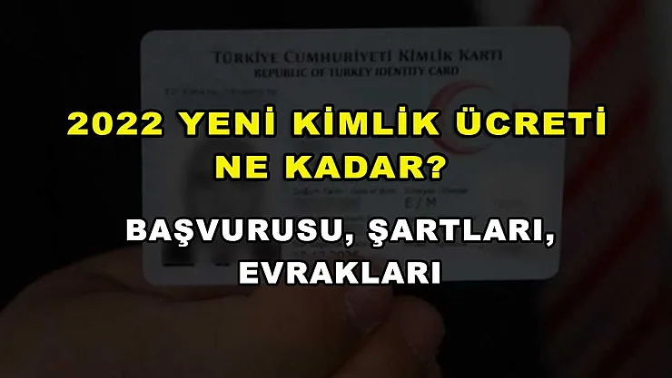 2022 Yeni Kimlik Ücreti Ne Kadar? Başvurusu, Şartları, Evrakları