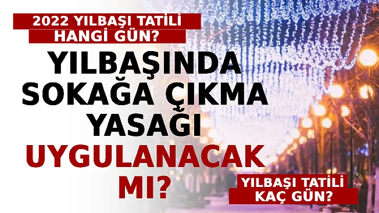 2022 Yılbaşı Tatili Hangi Gün? Yılbaşı Tatili Kaç Gün? 31 Aralık - 1 Ocak Sokağa Çıkma Yasağı Uygulanacak Mı?