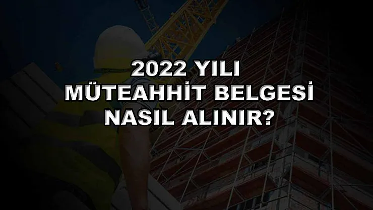 2022 Yılı Müteahhit Belgesi Nasıl Alınır?