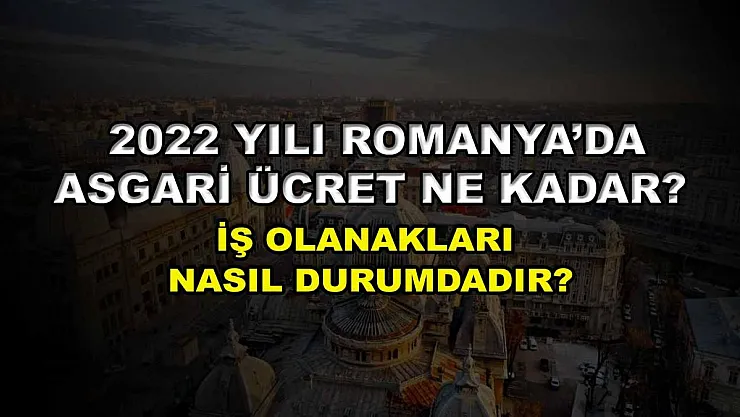 2022 Yılı Romanya'da Asgari Ücret Ne Kadar? İş Olanakları Nasıl Durumdadır?