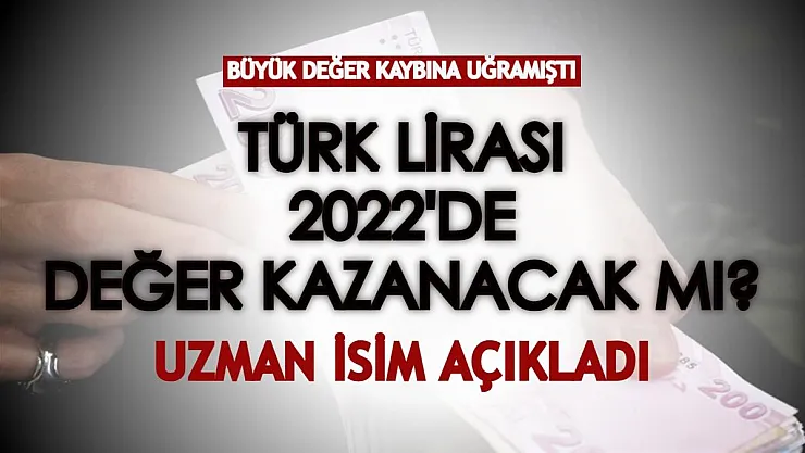 2022 yılında Türk Lirası değer kazanacak mı? Uzman isimden kritik TL yorumu geldi