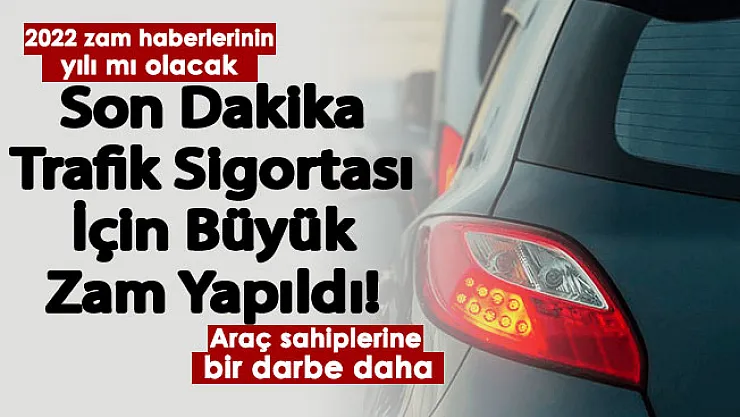2022 zamların yılı mı olacak! Araç sahiplerine bir darbe daha: Trafik sigortasına büyük zam yapıldı