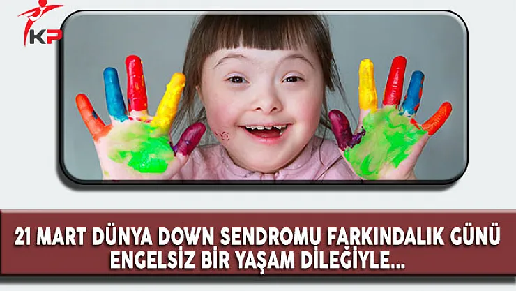 21 Mart Dünya Down Sendromu Günü