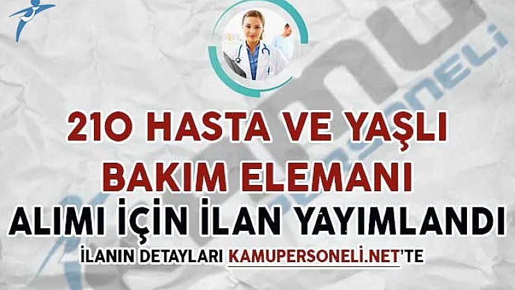 210 Hasta ve Yaşlı Bakım Elemanı Alım İlanı Yayımlandı