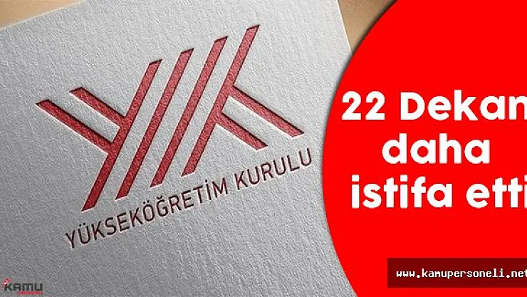 22 Dekan Daha İstifa Etti