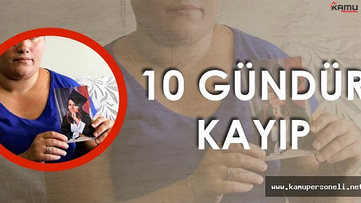 22 Yaşındaki Ümmühan 10 Gündür Kayıp