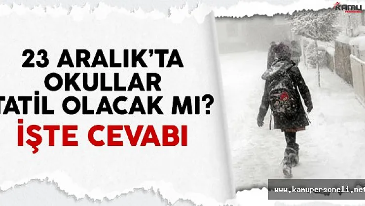23 Aralık okullar tatil mi sorusunun cevabı belli oldu