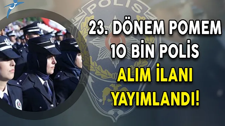 23. Dönem POMEM 10 Bin Polis Alım İlanı Yayımlandı!