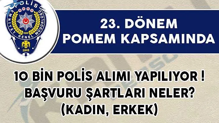 23. Dönem POMEM 10 Bin Polis Alımı Şartları (Kadın, Erkek)