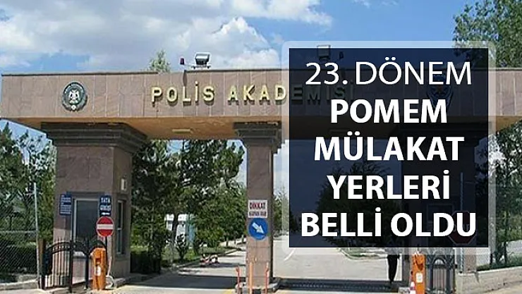 23. Dönem POMEM Polis Alımı Mülakat Yerleri Polis Akademisi Tarafından Açıklandı