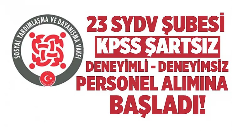23 SYDV şubesine KPSS'siz personel alımları başladı! Deneyimli deneyimsiz herkes başvurabilir!