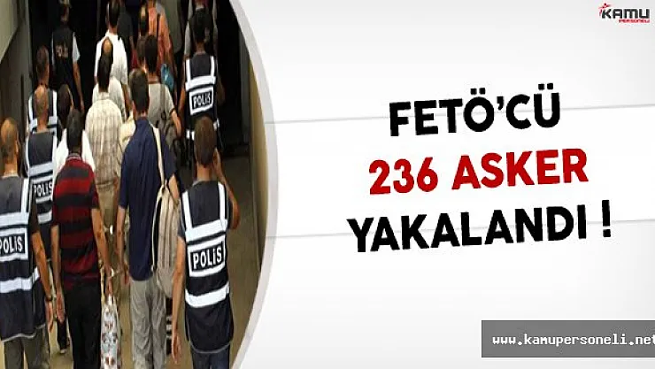 236 FETÖ'cü Asker Yakalandı !