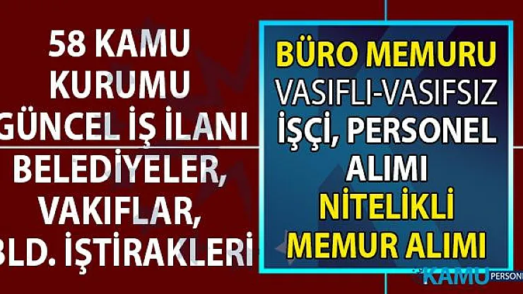 24 Ağustos İŞKUR kamu ilanları! 58 kamu kurumu KPSS şartsız vasıflı vasıfsız personel ve işçi alımı yapıyor!