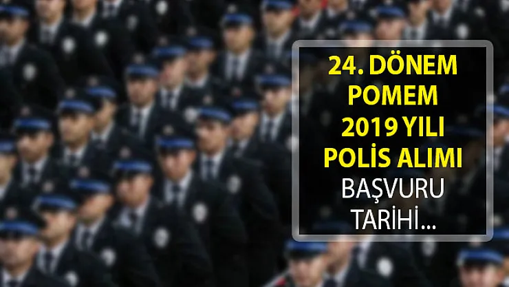 24. Dönem POMEM Başvuru Tarihi! 2019 POMEM Polis Alımı Başvuruları