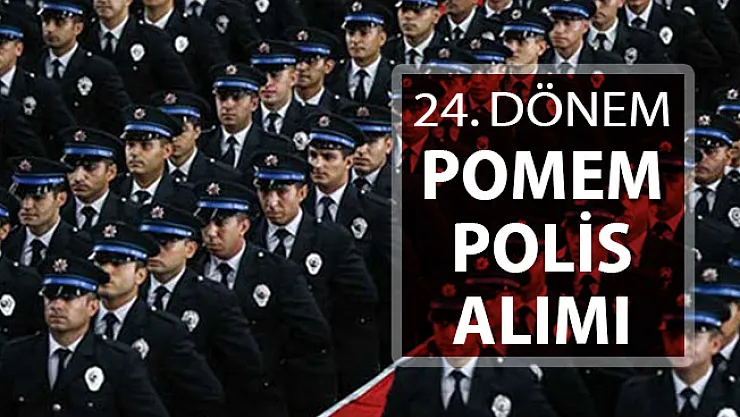 24. Dönem POMEM Başvuruları Ne Zaman Yapılacak? EGM Polis Alımı Detayları ! Genel Şartlar Başvuru Detayları