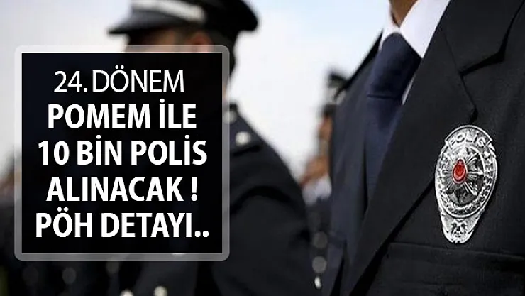 24. Dönem POMEM Kapsamında 10 Bin Polis Alımı Yapılacak ! PÖH Alımı Yapılacak Mı?