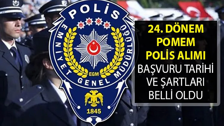 24. Dönem POMEM Polis Alımı Başvuru Tarihi ve Şartları Belli Oldu