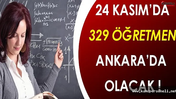 24 Kasım'da 81 İl'den 329 Öğretmen Ankara'da Olacak !