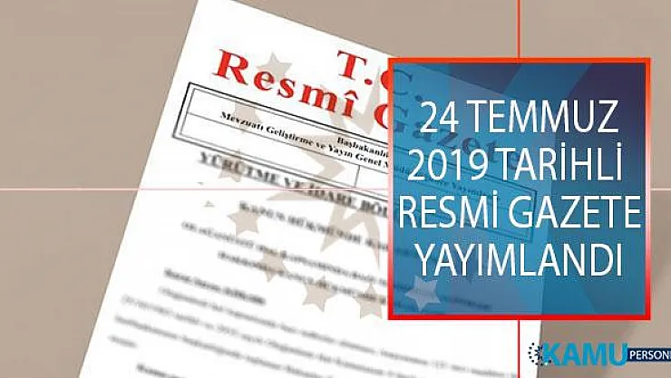 24 Temmuz 2019 Tarihli ve 30841 Sayılı Resmi Gazete Yayımlandı! Resmi Gazete'de Neler Var?