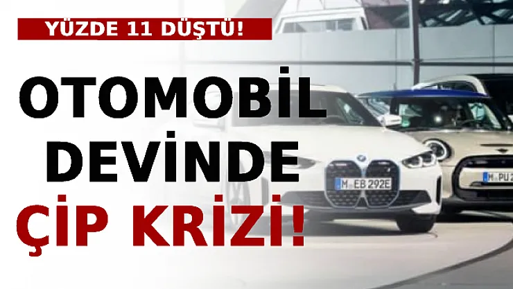 Otomobil Devinde Çip Krizi! Yüzde 11,2 Düştü
