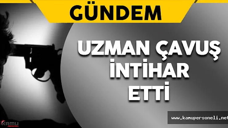 26 Yaşındaki Uzman Çavuş İntihar Etti