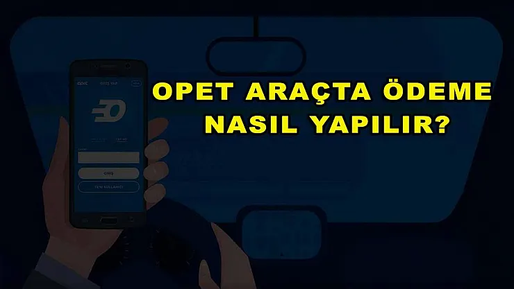 Opet Araçta Ödeme Nasıl Yapılır?