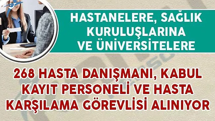 268 Hasta Karşılama Görevlisi, Kabul Kayıt Personeli ve Hasta Danışmanı Alım İlanı Yayımlandı