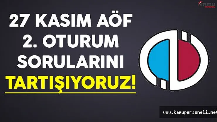 27 Kasım AÖF 2.Oturum Sınav Soruları, Cevapları ve Yorumları (kolay mıydı, zor muydu?)