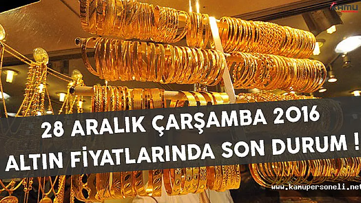 28 Aralık Çarşamba 2016 Altın Fiyatlarında Son Durum