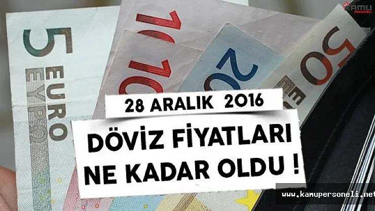 28 Aralık Çarşamba 2016 Döviz Fiyatlarında Son Durum