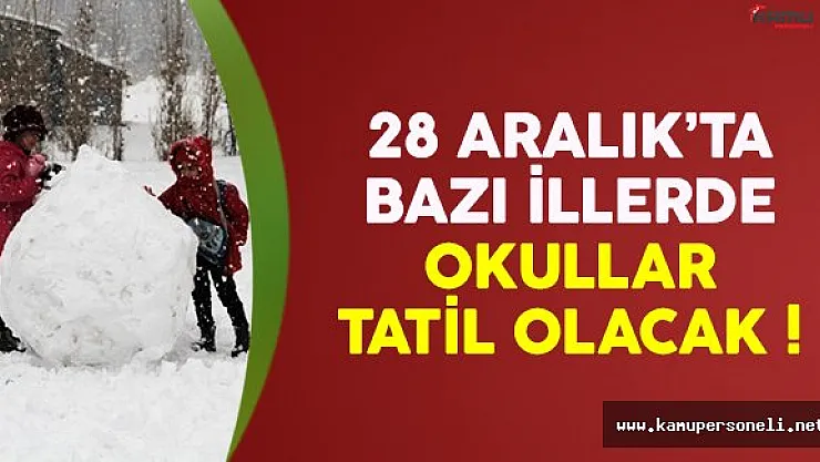 28 Aralık Çarşamba günü bazı illerde okullar tatil edildi