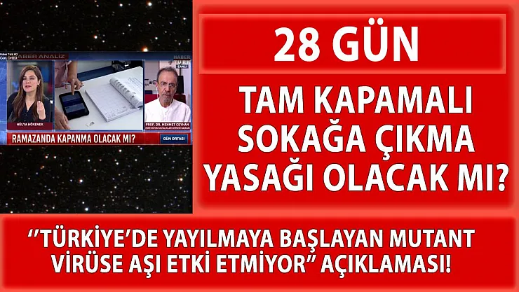 28 gün tam kapamalı sokağa çıkma yasağı açıklaması!