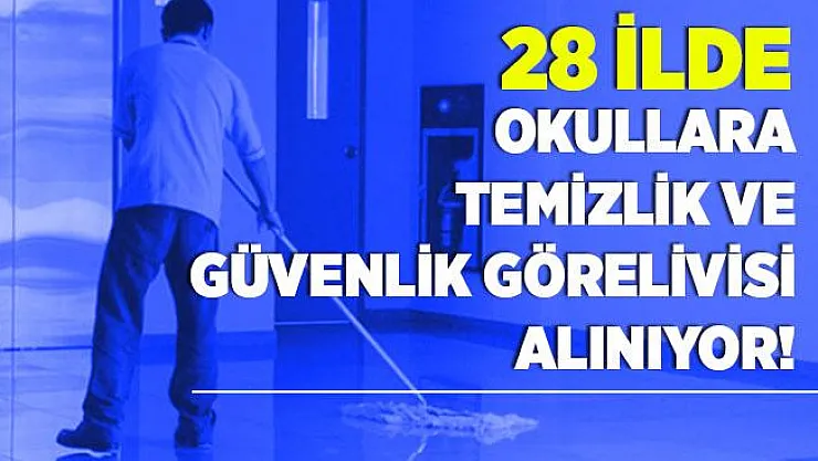 28 ilde okullara temizlik ve güvenlik görevlisi alımı yapılıyor! Sınav yapılmayacak!