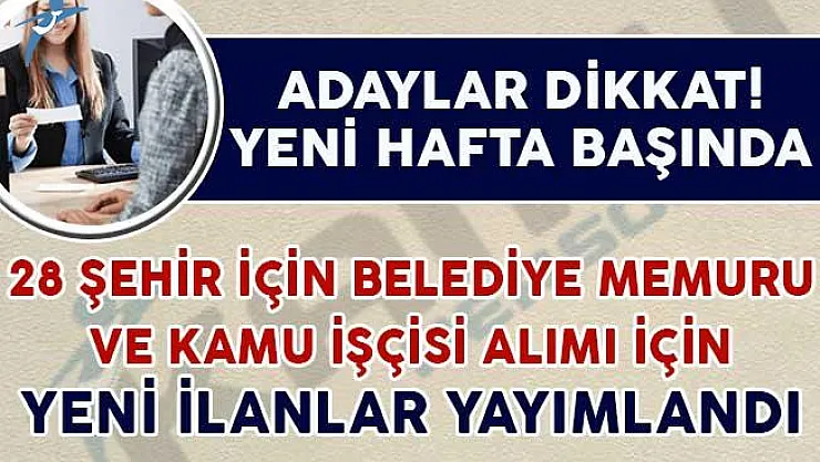 28 Şehirde Belediye Memuru ve Kamu İşçisi Alımı İçin Yeni İlanlar Yayımlandı