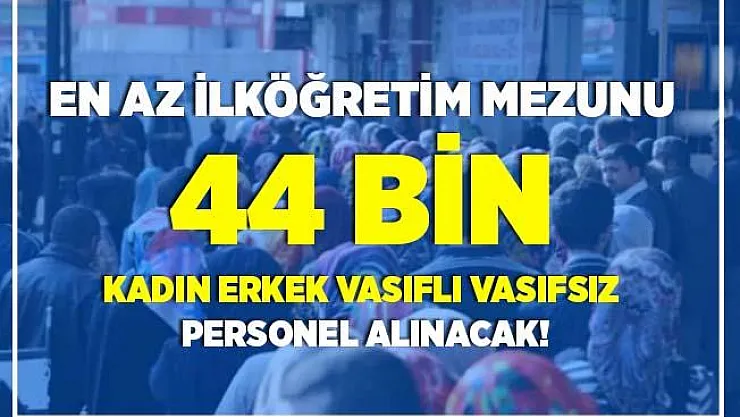 3 Ağustos İŞKUR iş ilanları yayımlandı! Vasıflı vasıfsız 44.189 kadın erkek personel alımı yapılacak!