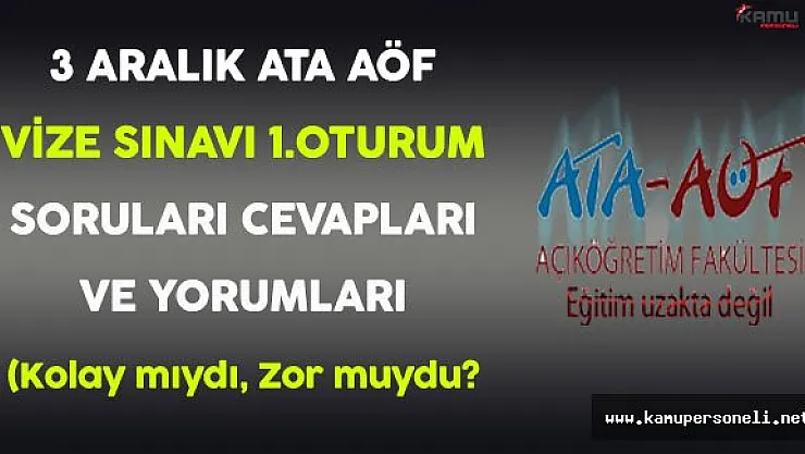 3 Aralık ATA AÖF Vize 1.Oturum Sınavı Soruları, Cevapları ve Yorumları (Kolay mıydı, zor muydu?)