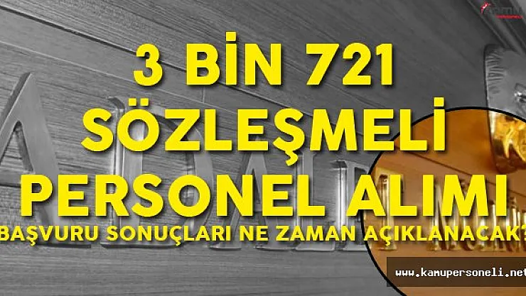 3 Bin 721 Sözleşmeli Personel Alımı Başvuru Sonuçları Ne Zaman Açıklanacak?