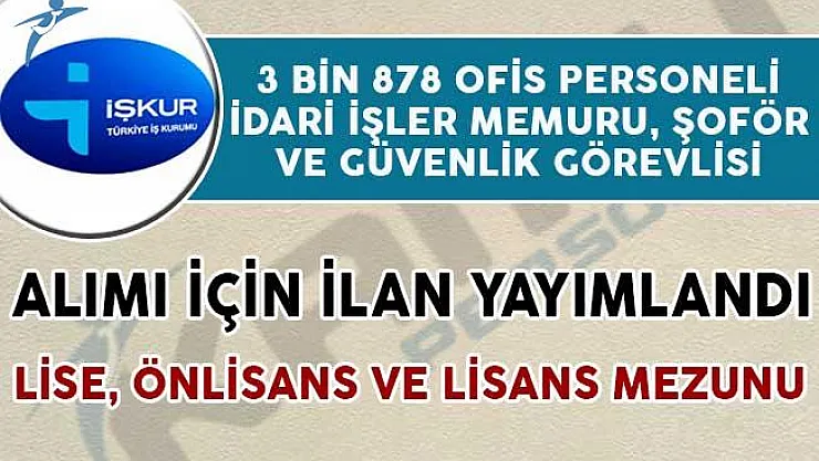 3 Bin 878 Ofis Personeli, İdari İşler Memuru, Şoför ve Güvenlik Alım İlanı Yayımlandı