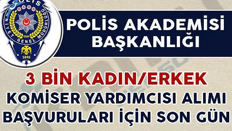 3 Bin Kadın/Erkek Komiser Yardımcısı Adayı Alımı Başvuruları Sona Eriyor