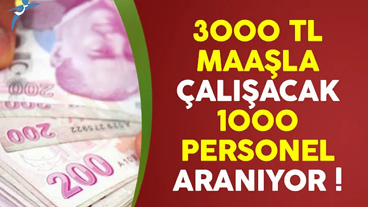 3 bin lira maaşla çalışacak 1000 personel aranıyor