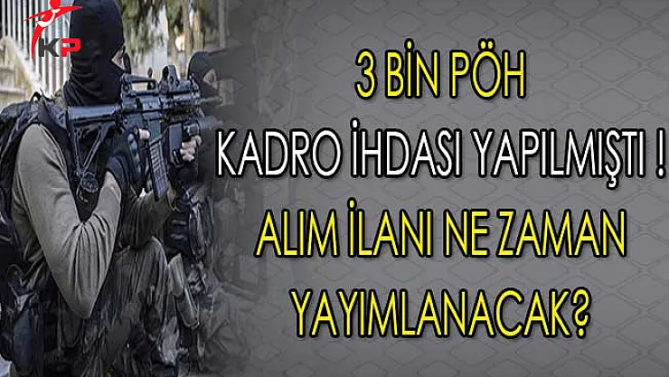 3 Bin PÖH Kadro İhdası Yapılmıştı ! Alım İlanına Ne Zaman Çıkılacak?