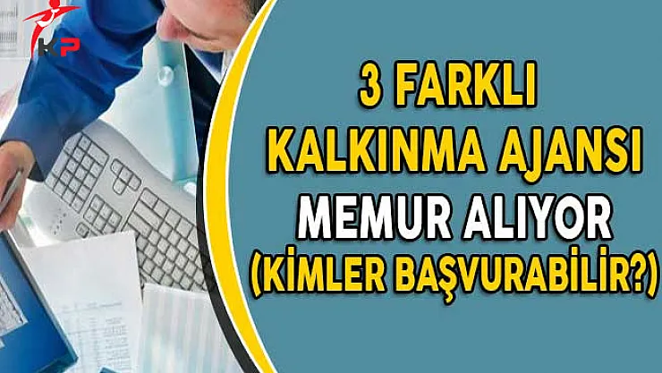 3 Farklı Kalkınma Ajansı Memur Alıyor! (Kimler Başvurabilir?)