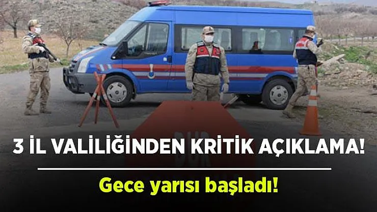 3 il valiliğinden karantina açıklaması! Uygulama gece yarısı başladı!
