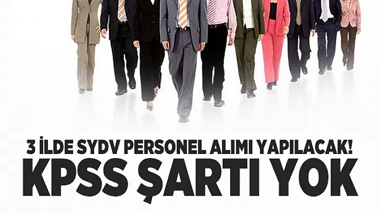 3 ilde SYDV personel alımı yapılacak! KPSS şartı yok