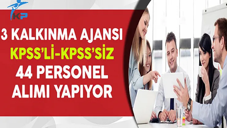3 Kalkınma Ajansı KPSS'li ve KPSS Şartsız 44 Personel Alıyor