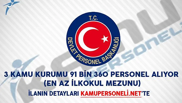 3 Kamu Kurumu 91 Bin 360 Personel Alımı Yapıyor! (En Az İlkokul Mezunu)