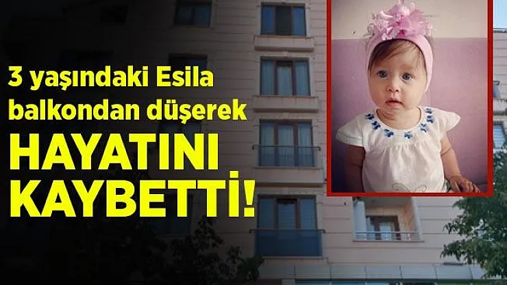 3 yaşındaki Esila, 4. kattan düşerek feci şekilde can verdi!